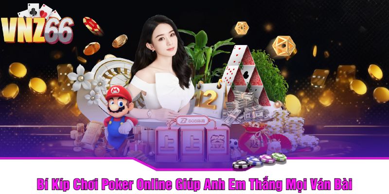 Bí Kíp Chơi Poker Online Giúp Anh Em Thắng Mọi Ván Bài