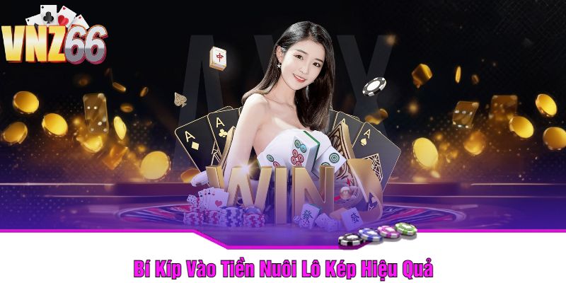 Bí Kíp Vào Tiền Nuôi Lô Kép Hiệu Quả