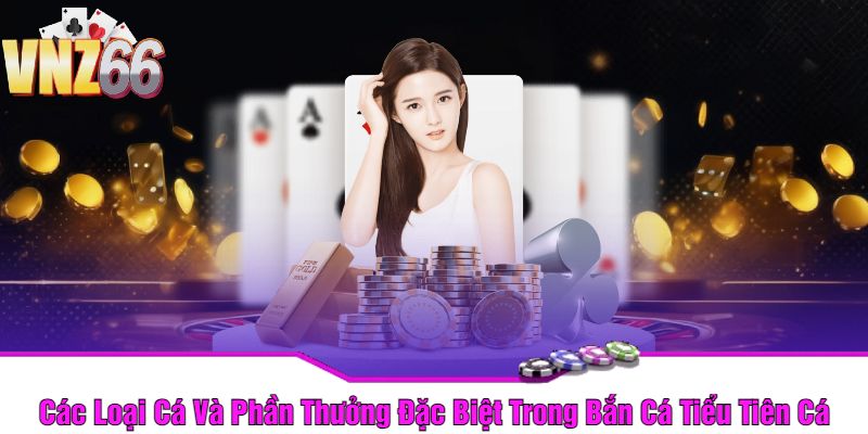 Các Loại Cá Và Phần Thưởng Đặc Biệt Trong Bắn Cá Tiểu Tiên Cá