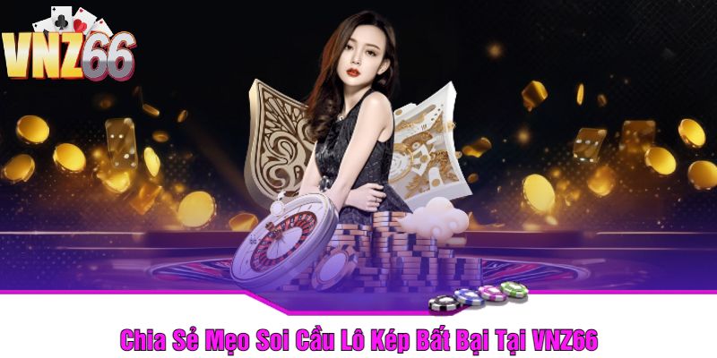 Chia Sẻ Mẹo Soi Cầu Lô Kép Bất Bại Tại VNZ66