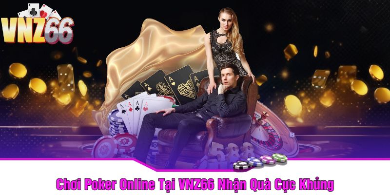 Chơi Poker Online Tại VNZ66 Nhận Quà Cực Khủng