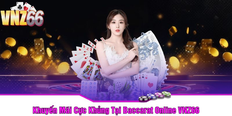 Khuyến Mãi Cực Khủng Tại Baccarat Online VNZ66