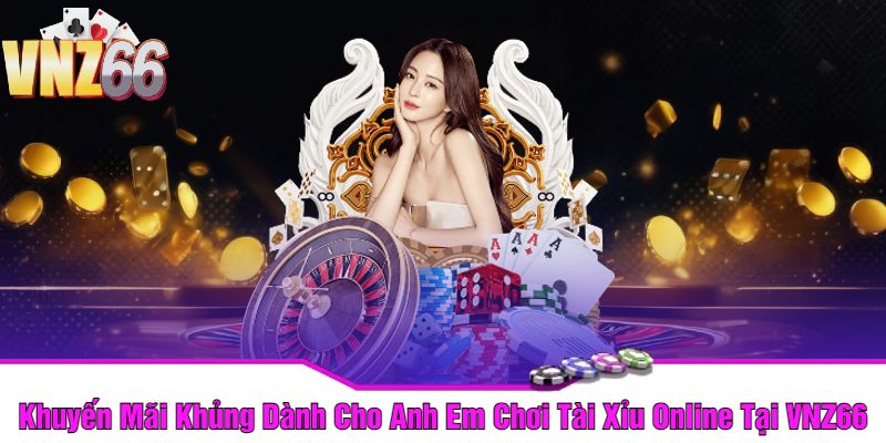 Khuyến Mãi Khủng Dành Cho Anh Em Chơi Tài Xỉu Online Tại VNZ66