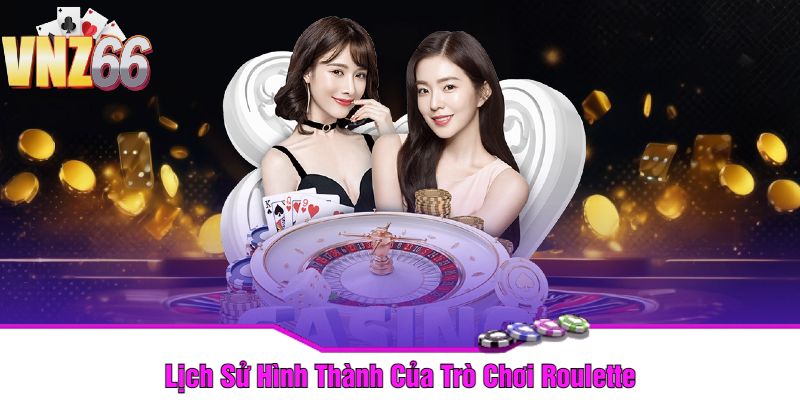 Lịch Sử Hình Thành Của Trò Chơi Roulette