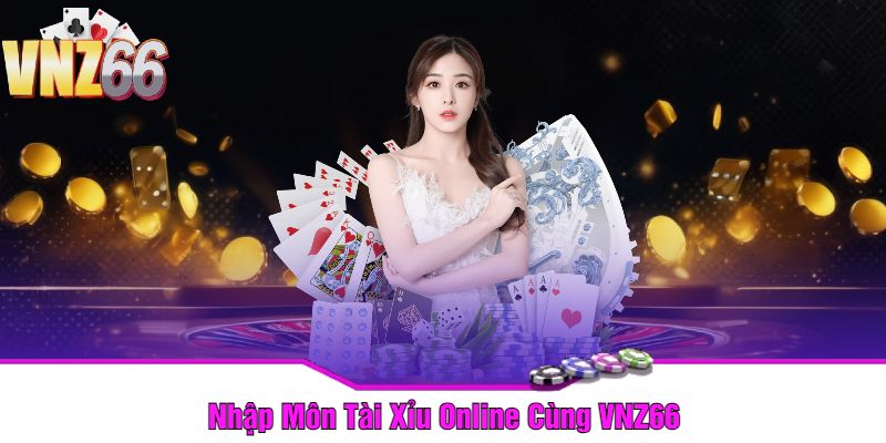 Nhập Môn Tài Xỉu Online Cùng VNZ66