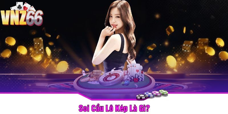 Soi Cầu Lô Kép Là Gì?