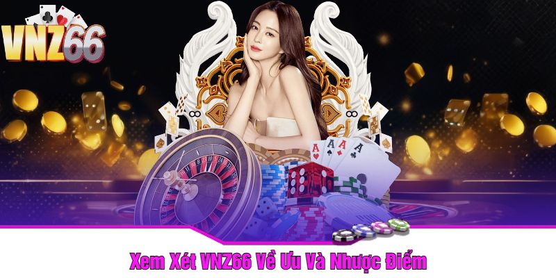 Xem Xét VNZ66 Về Ưu Và Nhược Điểm